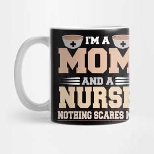 Im A Mom and a Nurse Nothing Scare Me Funny Mothers Day Mug